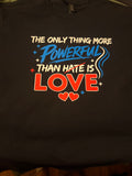 The only thing more Powerful than hate is love Tshirt