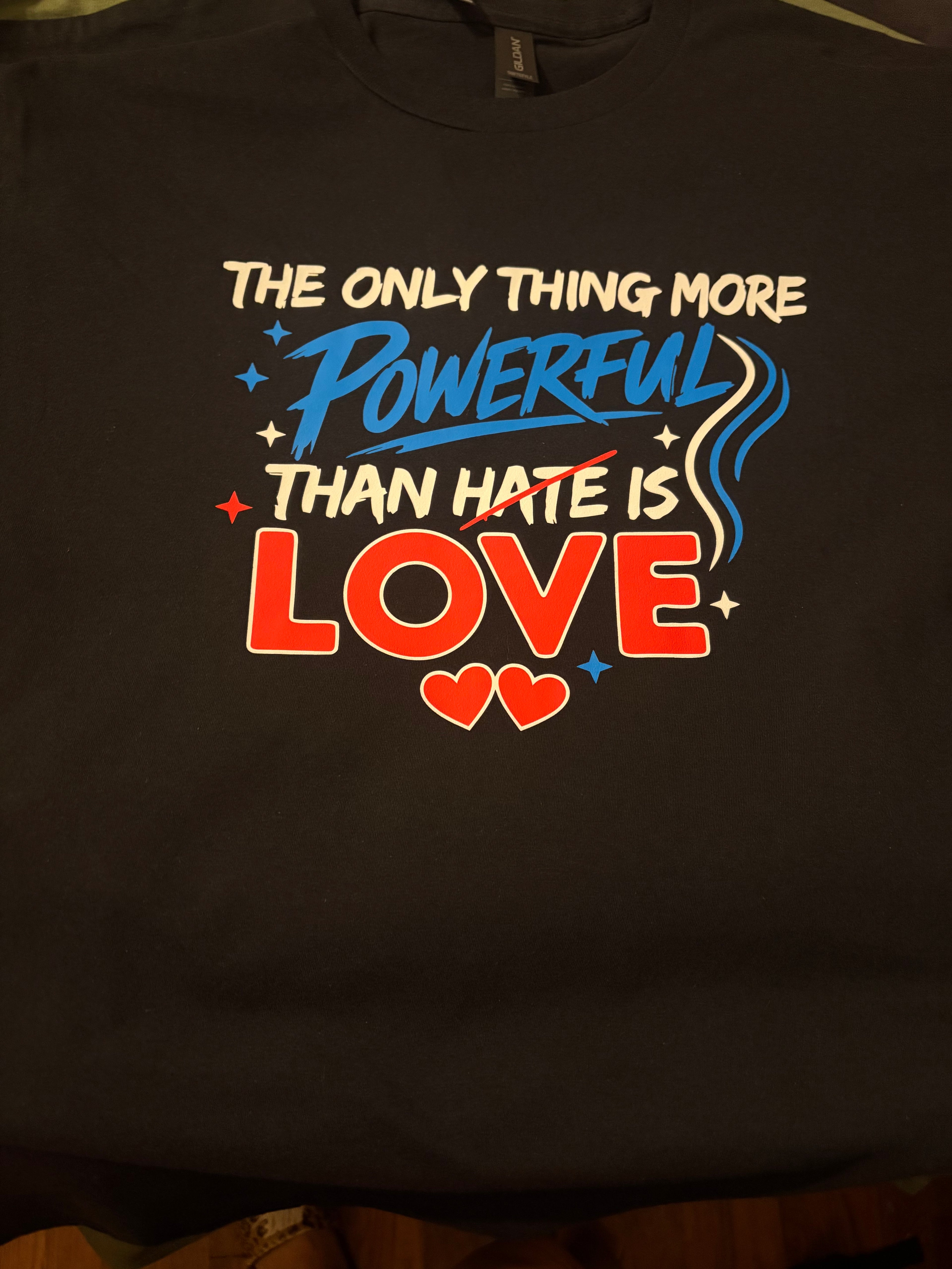 The only thing more Powerful than hate is love Tshirt